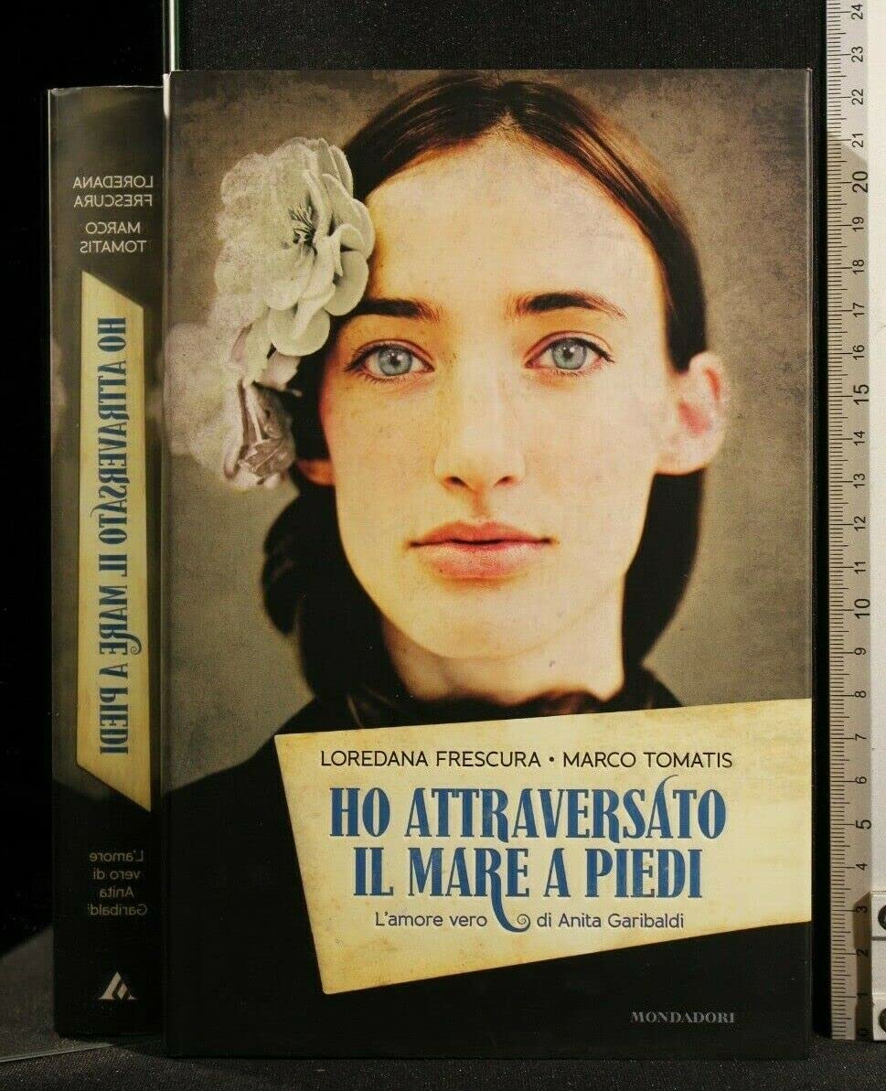 Ho attraversato il mare a piedi. L'amore vero di Anita Garibaldi book