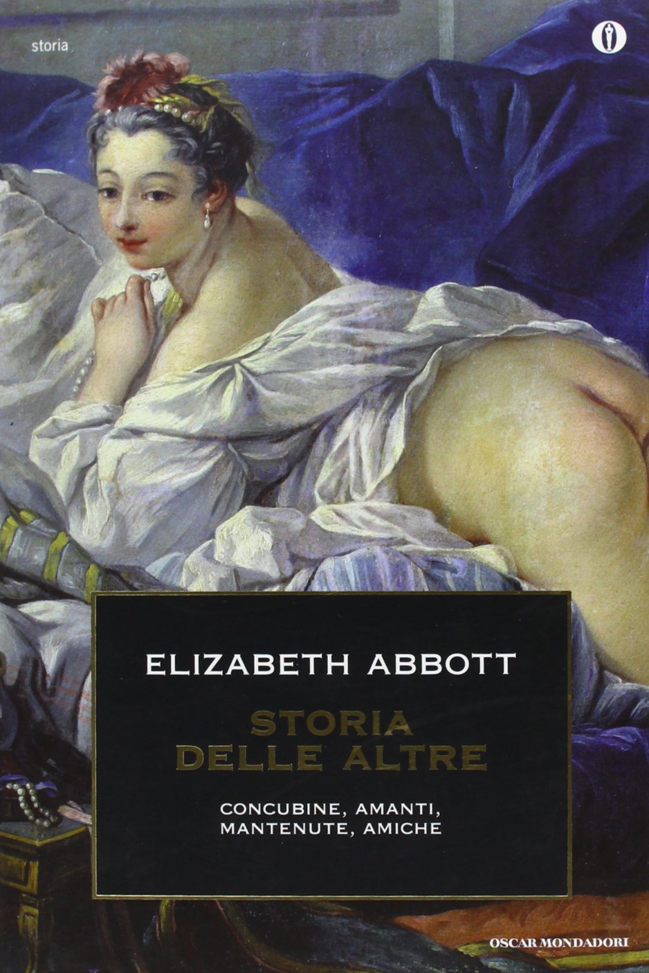 Storia delle altre. Concubine, amanti, mantenute, amiche (Oscar storia, Band 544) Books