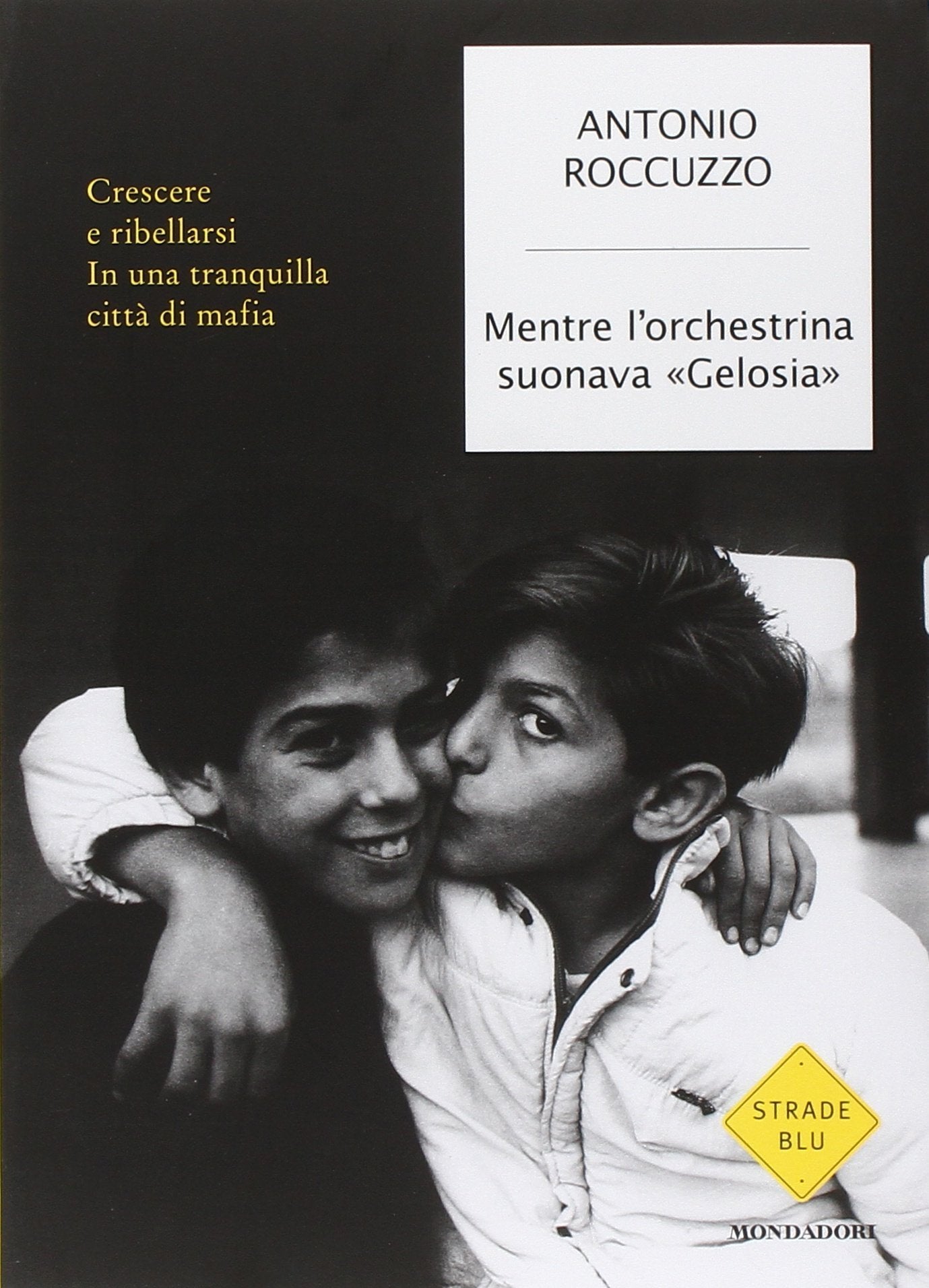 Mentre l'orchestrina suonava «Gelosia». Crescere e ribellarsi in una tranquilla città di mafia book