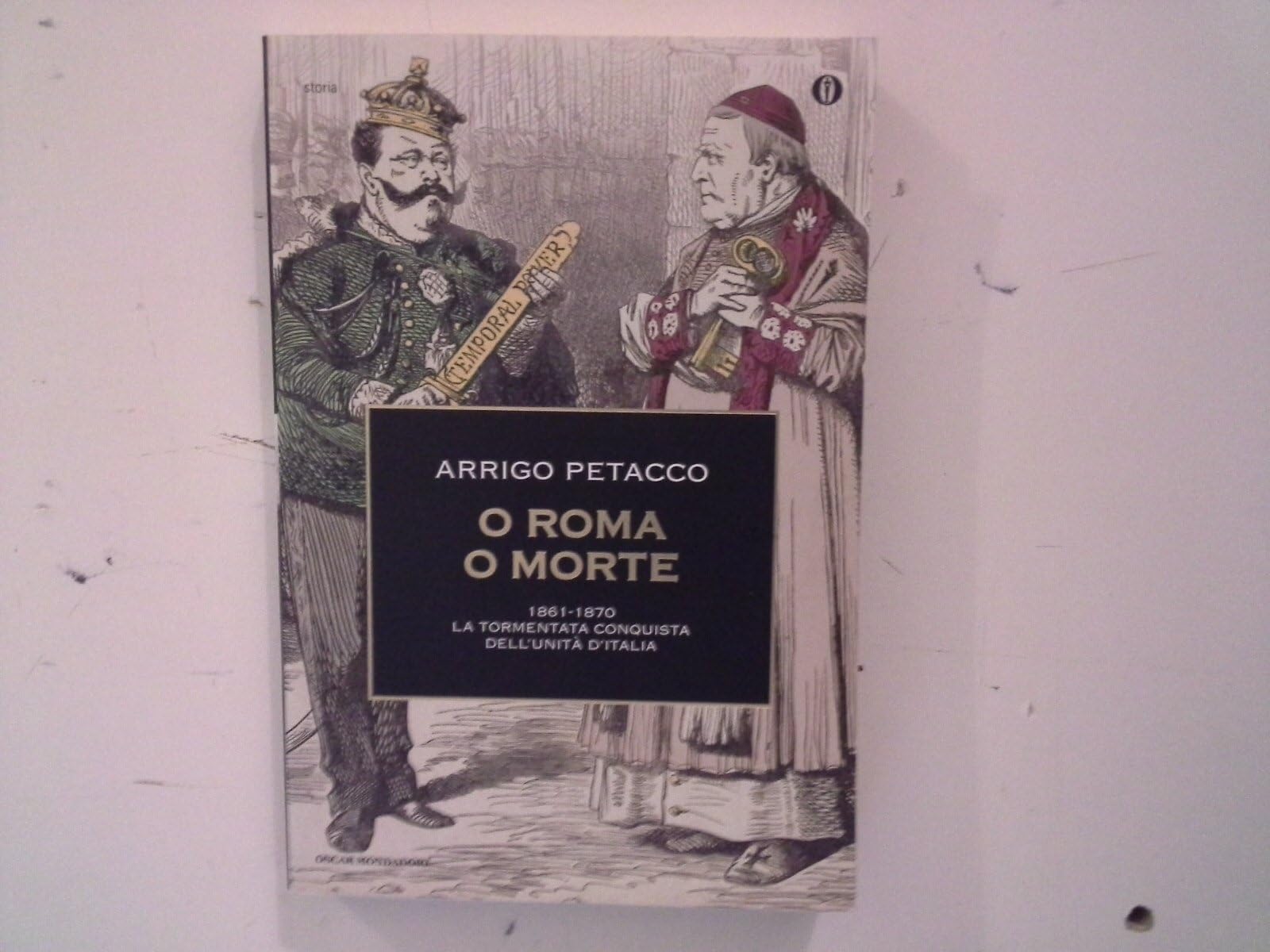 O Roma o morte. 1861-1870: la tormentata conquista dell'unità d'Italia (Oscar storia, Band 546) Politics & History