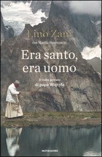 Era santo, era uomo. Il volto privato di papa Wojtyla Politics & History