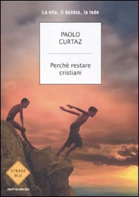 Perché restare cristiani. La vita, il dubbio, la fede book