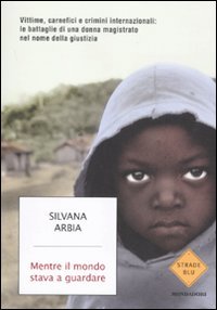Mentre il mondo stava a guardare. Vittime, carnefici e crimini internazionali: le battaglie di una donna magistrato nel nome della giustizia Law