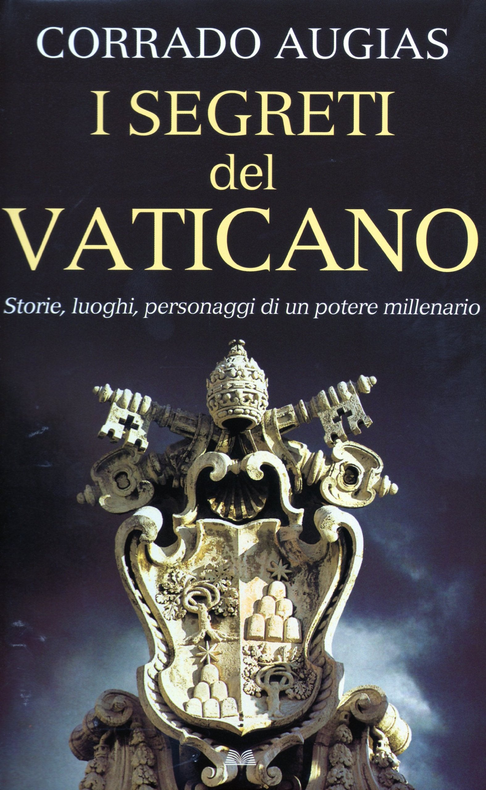 I segreti del Vaticano. Storie, luoghi, personaggi di un potere millenario. Ediz. illustrata (Saggistica) Philosophy