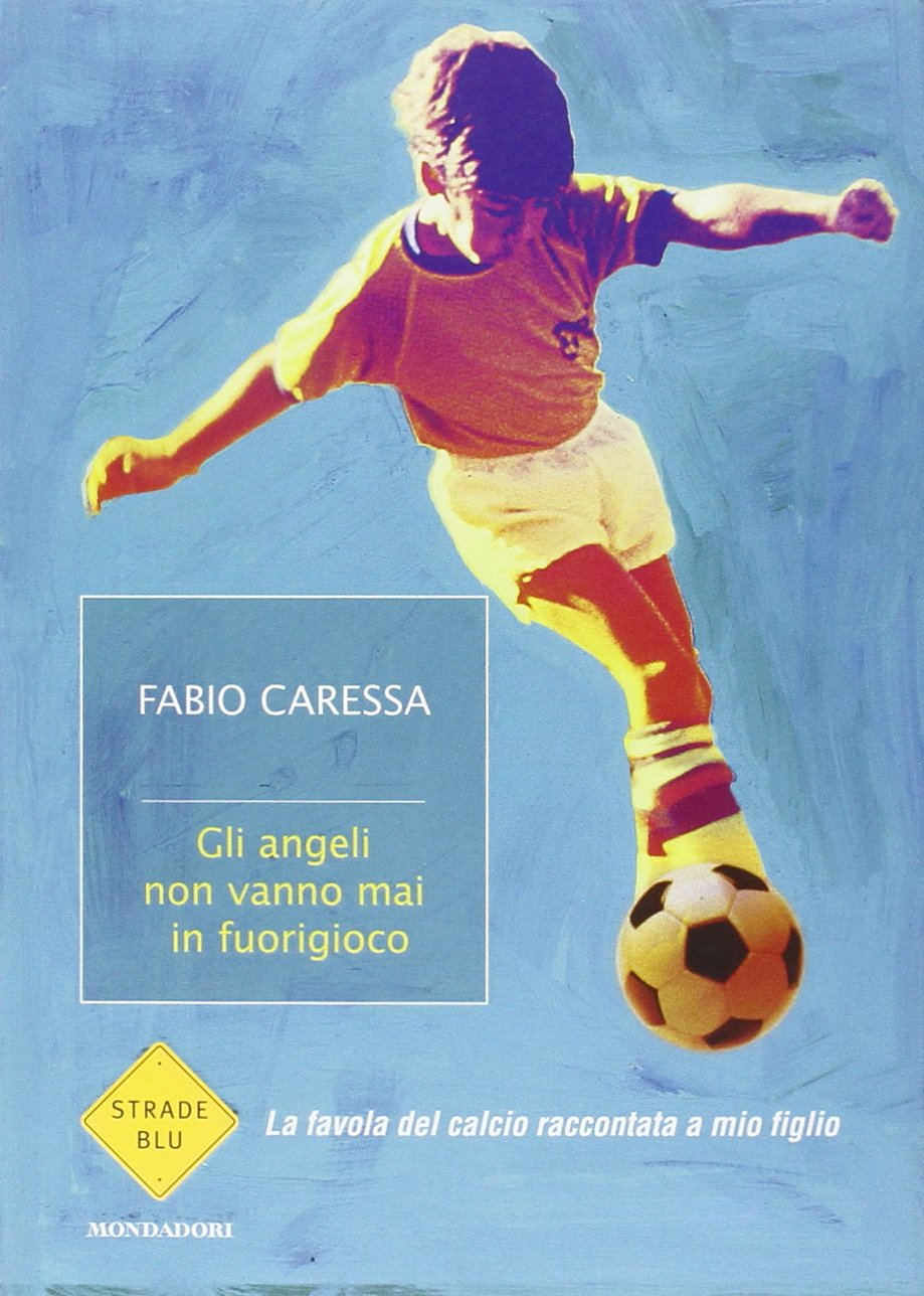Gli angeli non vanno mai in fuorigioco. La favola del calcio raccontata a mio figlio (Strade blu) Leisure & Fun