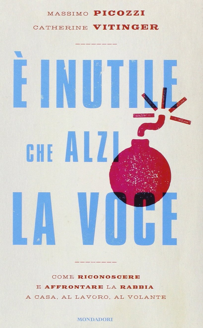 È inutile che alzi la voce. Come riconoscere e affrontare la rabbia a casa, al lavoro, al volante book