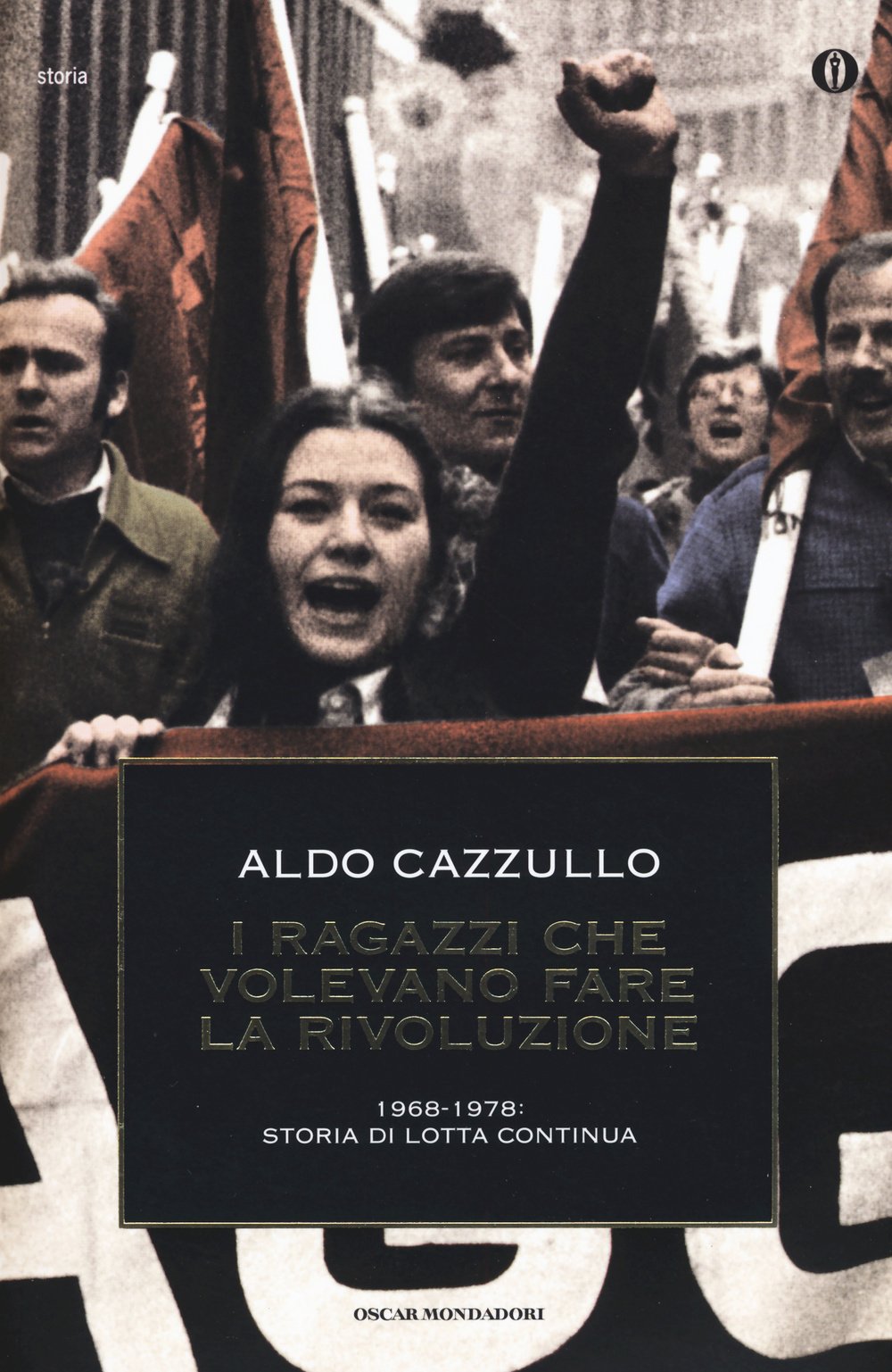 I ragazzi che volevano fare la rivoluzione, 1968-1978: storia di Lotta Continua (Oscar storia, Band 579) Politics & History