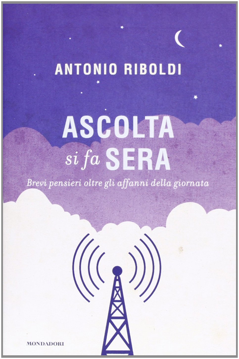 Ascolta si fa sera. Brevi pensieri oltre gli affanni della giornata book