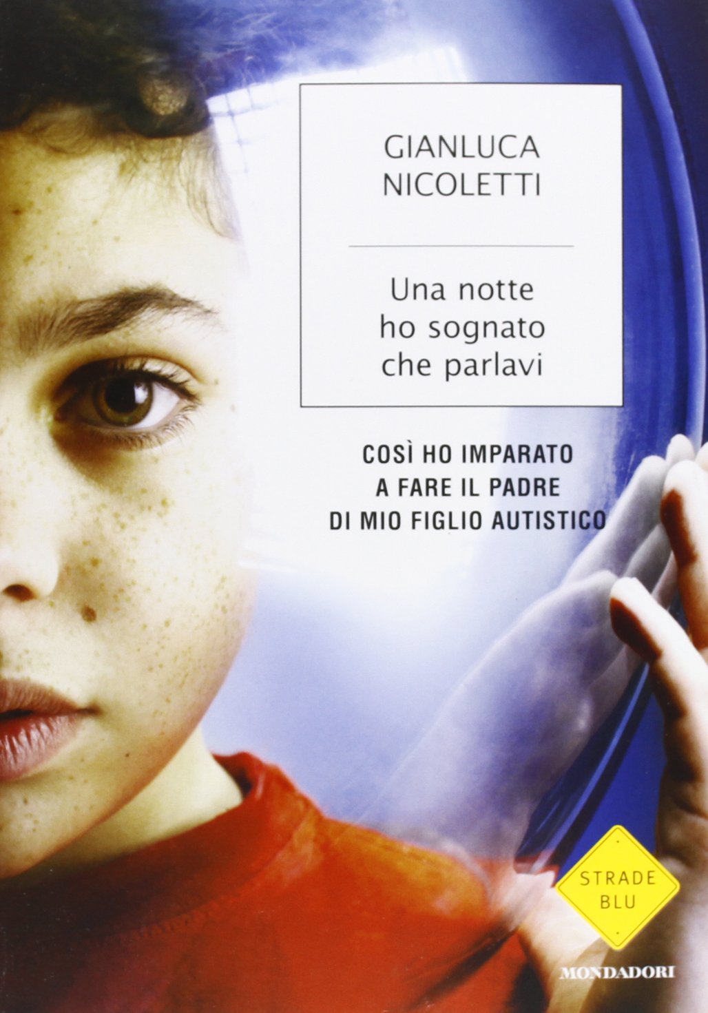 Una notte ho sognato che parlavi. Così ho imparato a fare il padre di mio figlio autistico book