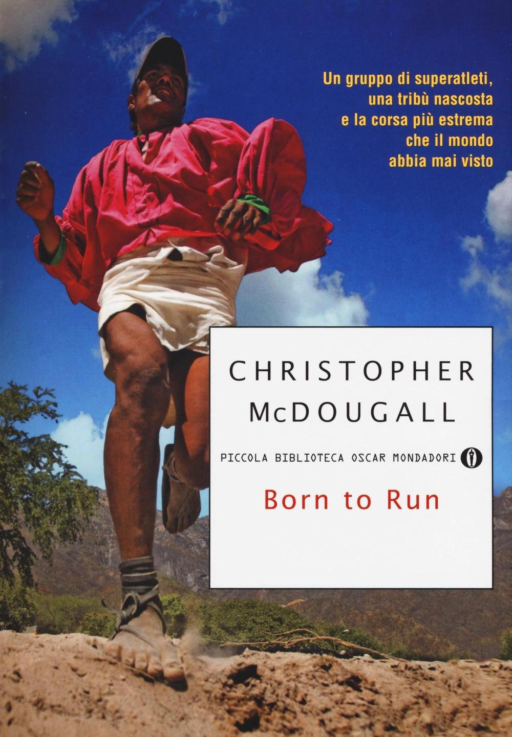 Born to run. Un gruppo di superatleti, una tribù nascosta e la corsa più estrema che il mondo abbia visto (Piccola biblioteca oscar, Band 760) Books