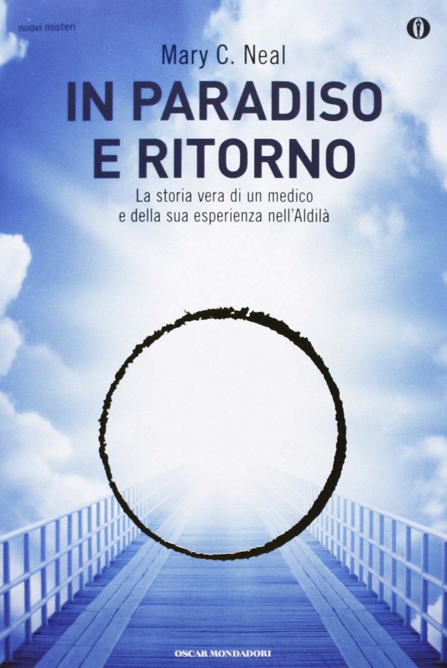 In paradiso e ritorno. La storia vera di un medico e della sua esperienza nell'Aldilà (Oscar nuovi misteri, Band 126) Politics & Society Books