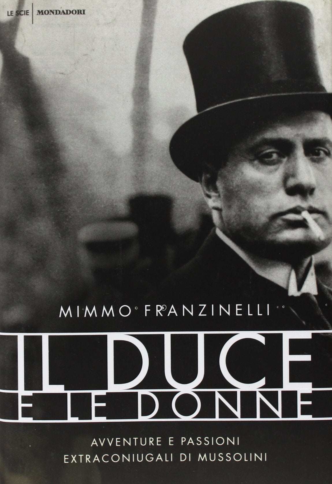 Il duce e le donne. Avventure e passioni extraconiugali di Mussolini (Le scie) Politics & Society