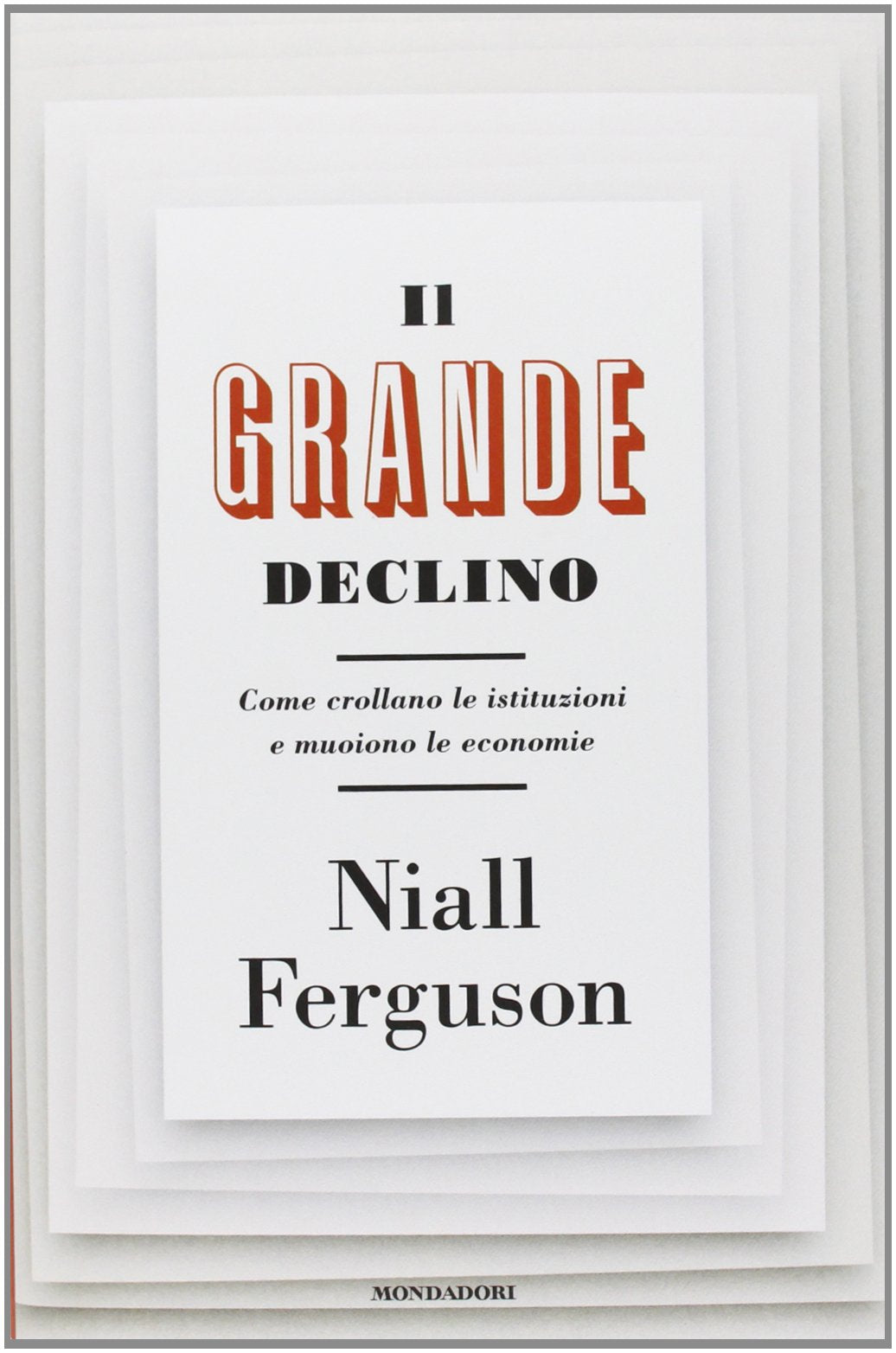 Il grande declino. Come crollano le istituzioni e muoiono le economie book