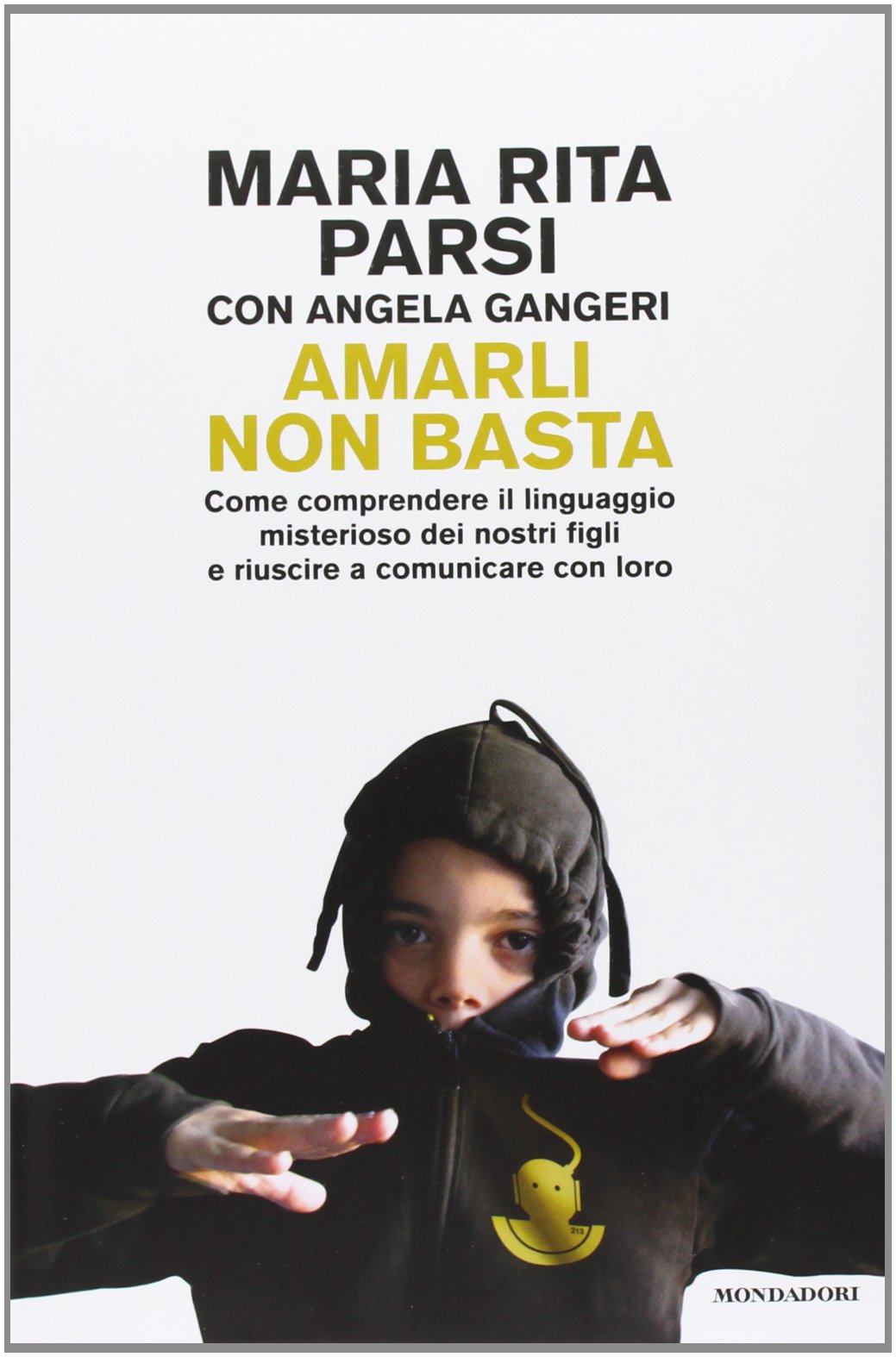 Amarli non basta. Come comprendere il linguaggio misterioso dei nostri figli e riuscire a comunicare con loro Parents & Children