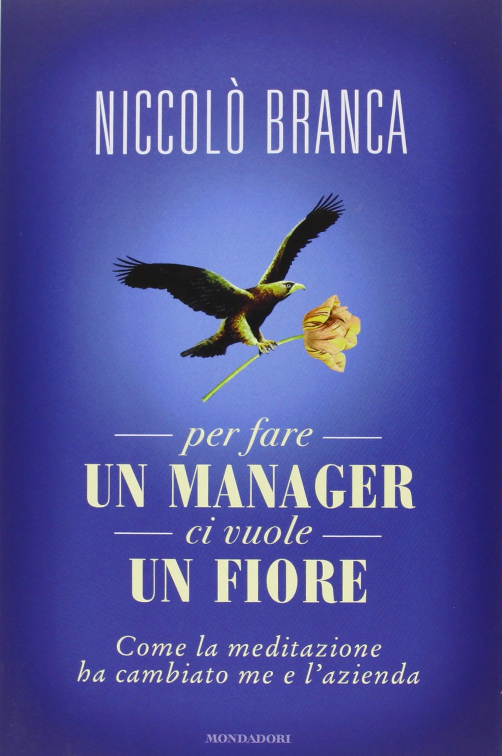 Per fare un manager ci vuole un fiore. Come la meditazione ha cambiato me e l'azienda book