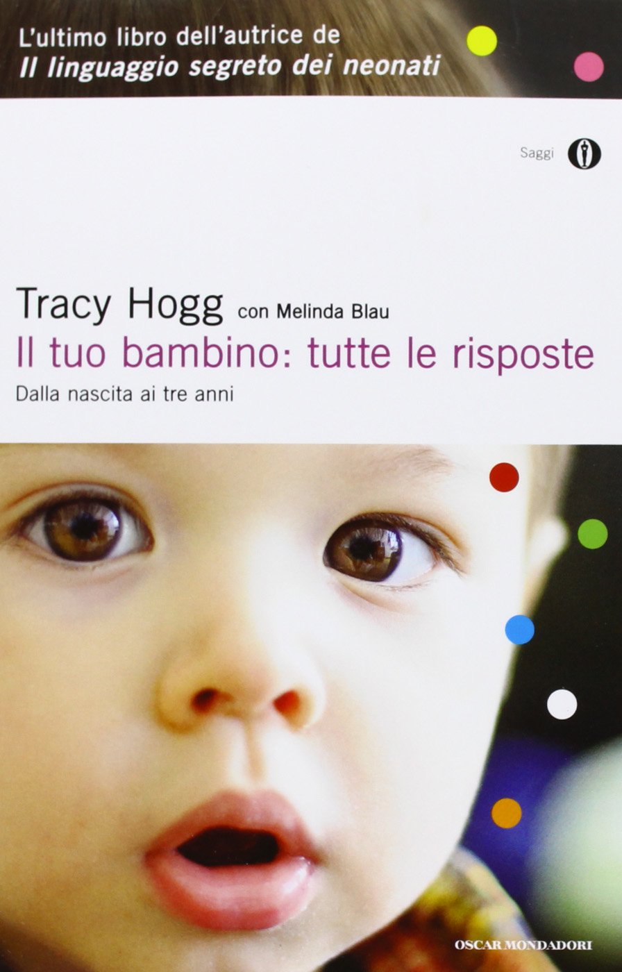 Il tuo bambino: tutte le risposte. Dalla nascita ai tre anni (Oscar saggi, Band 927) Parents & Children