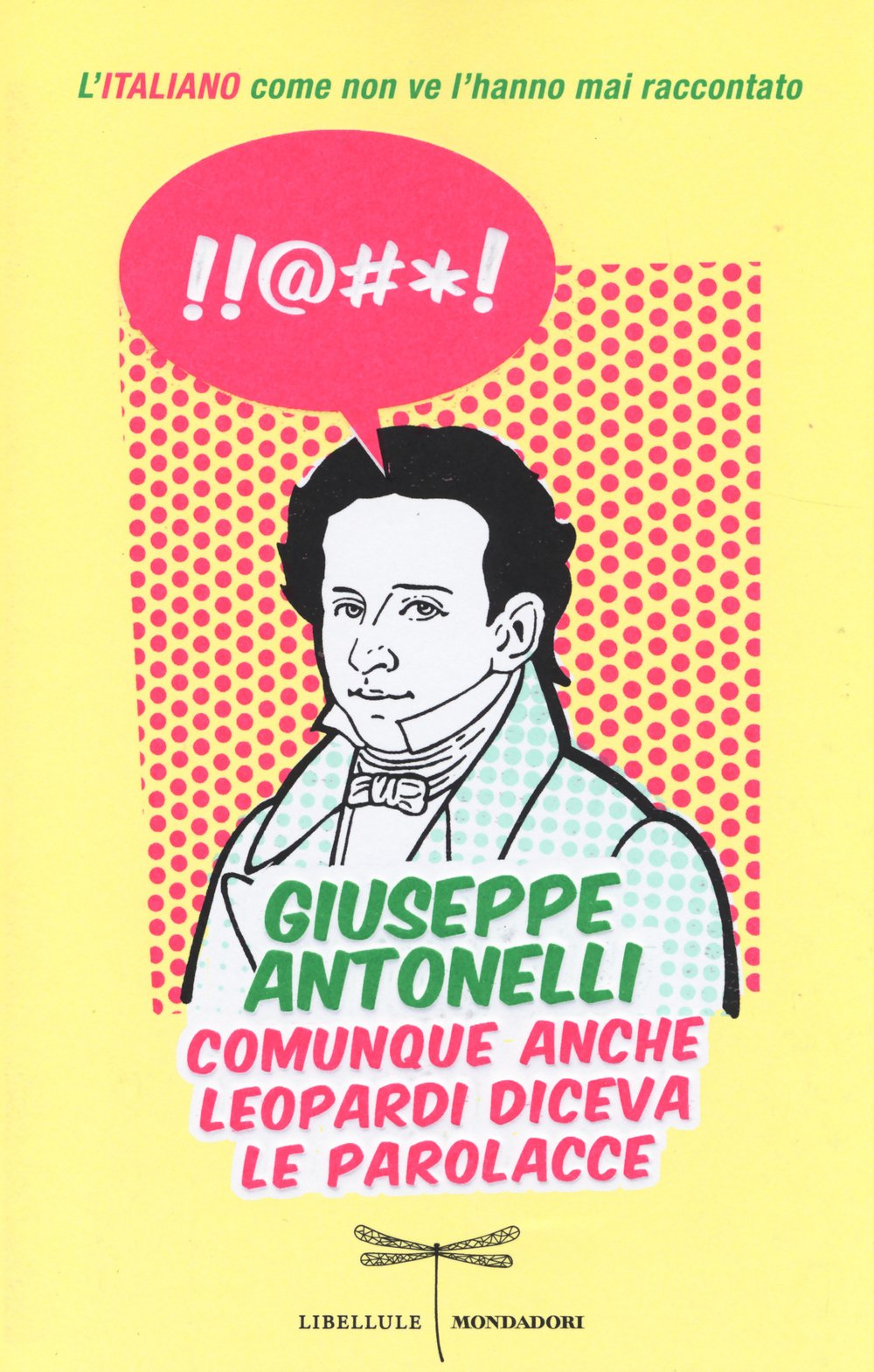 Comunque anche Leopardi diceva le parolacce. L'italiano come non ve l'hanno mai raccontato (Libellule) Books