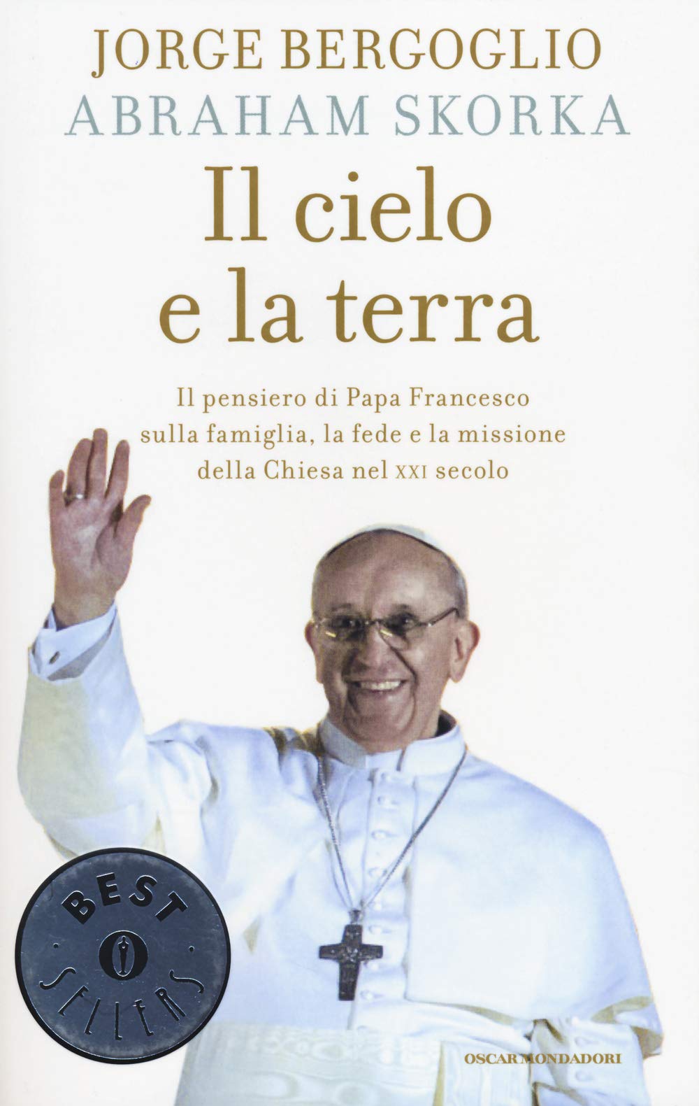 Il cielo e la terra. Il pensiero di papa Francesco sulla famiglia, la fede e la missione della Chiesa nel XXI secolo Religion & Esotericism