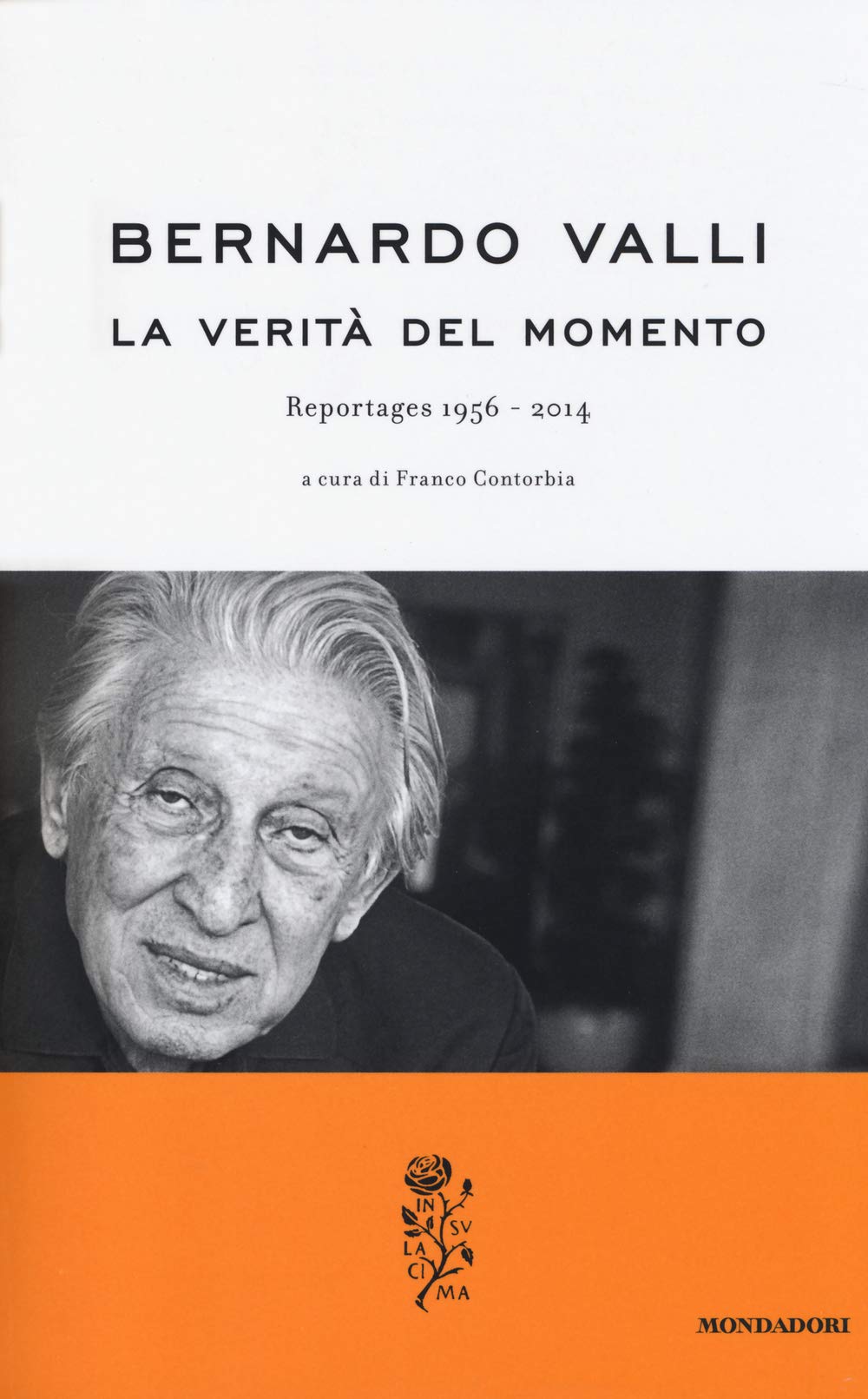 La verità del momento. Reportages (1956-2014) (La rosa) Essays & Short Stories