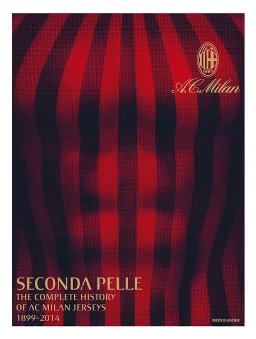 Seconda pelle. The complete history of A. C. Milan Jerseys (1899-2014). Ediz. bilingue book