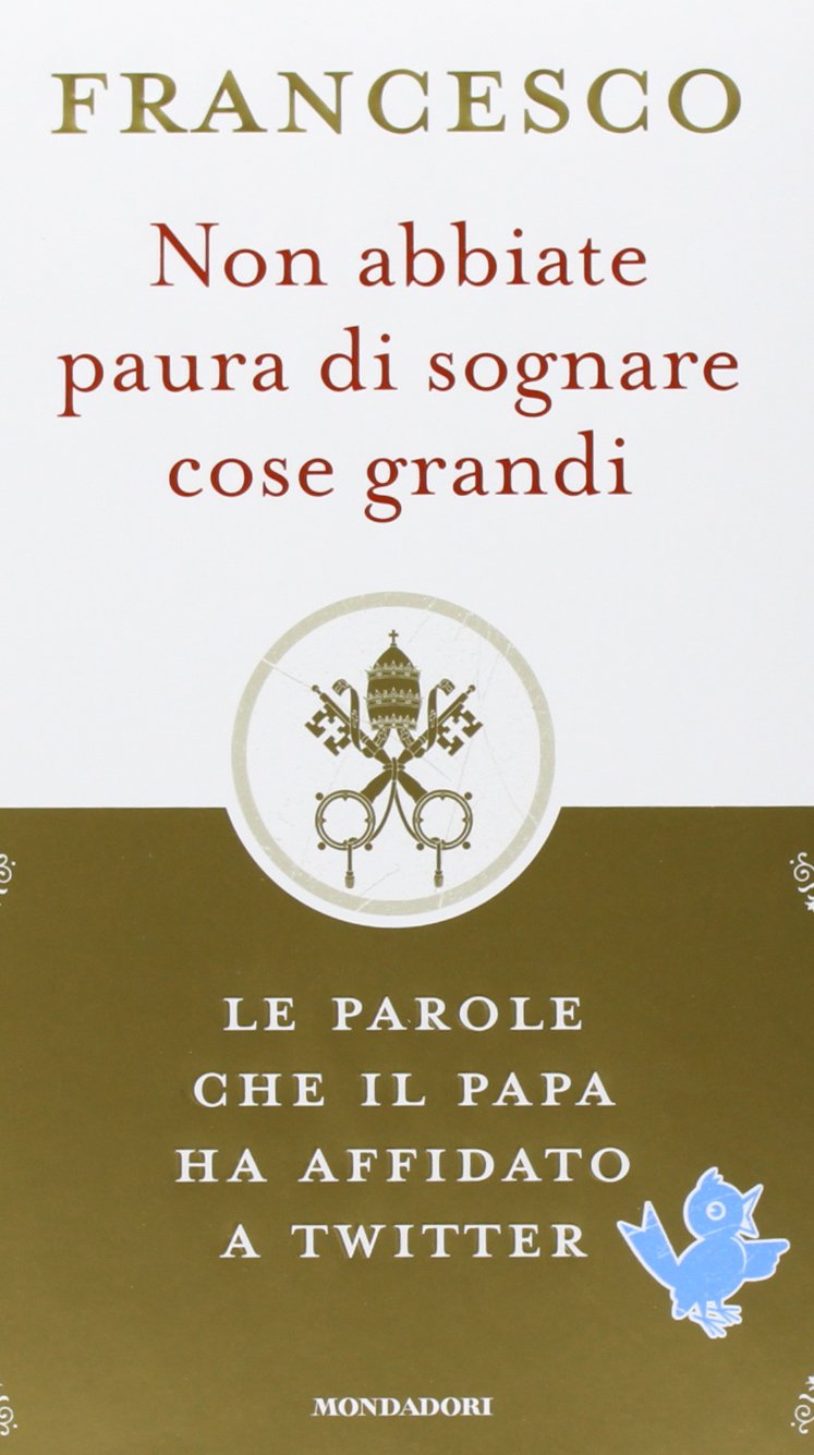 Francesco (Jorge Mario Bergoglio): Non abbiate paura di sogn book