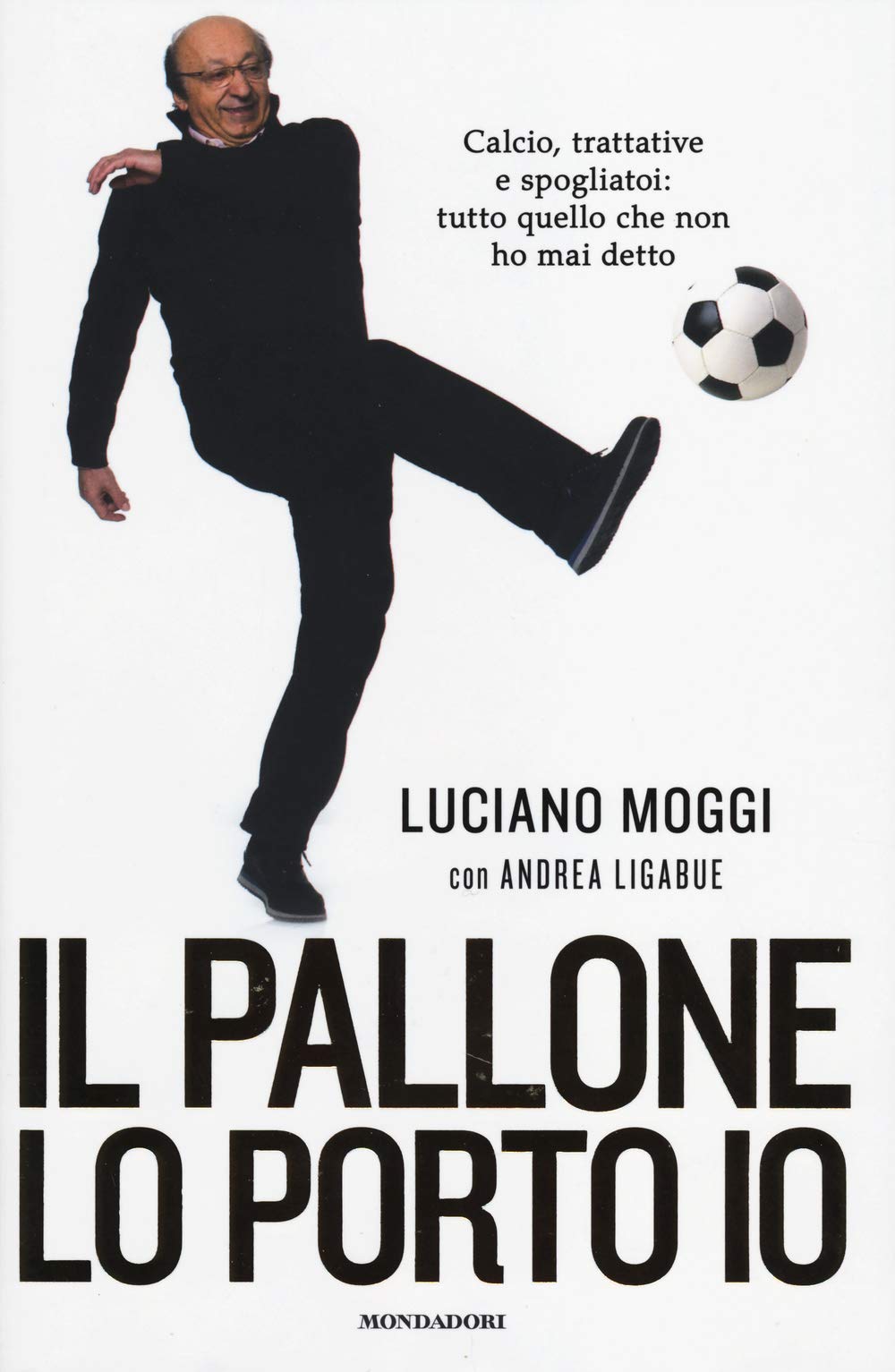 Il pallone lo porto io. Calcio, trattative e spogliatoi: tutto quello che non ho mai detto (Ingrandimenti) Sports