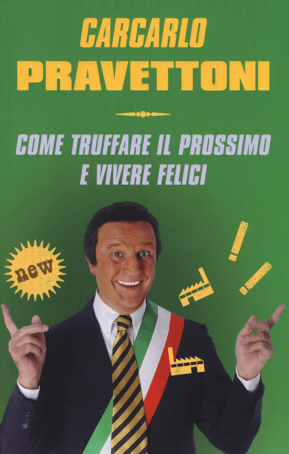 Carcarlo Pravettoni. Come truffare il prossimo e vivere felici book