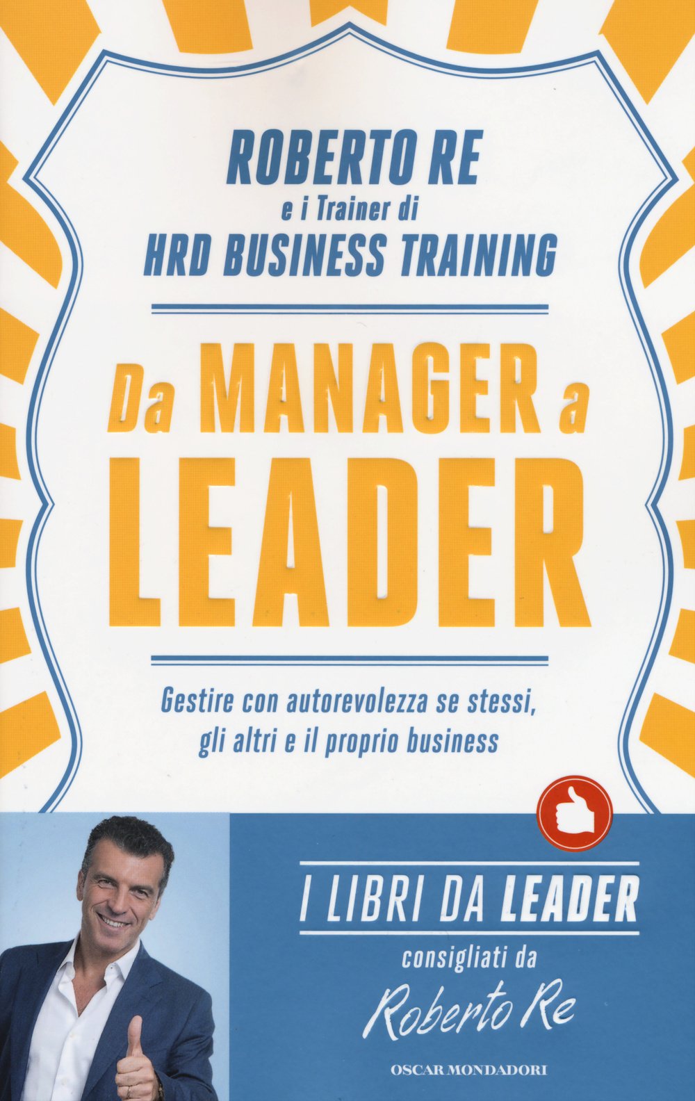 Da manager a leader. Gestire con autorevolezza se stessi, gli altri e il proprio business book
