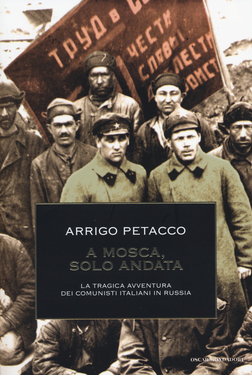 A Mosca, solo andata. La tragica avventura dei comunisti italiani in Russia. Ediz. illustrata (Oscar storia, Band 586) Politics & History
