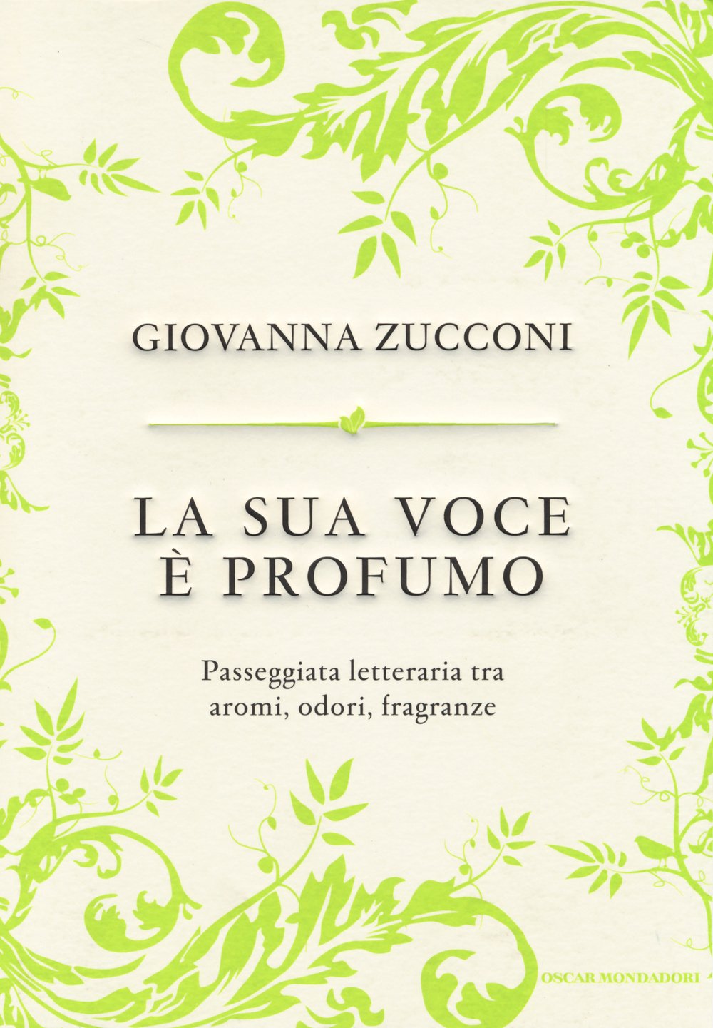 La sua voce è profumo. Passeggiata letteraria tra aromi, odori, fragranze (Oscar varia) Essays & Short Stories