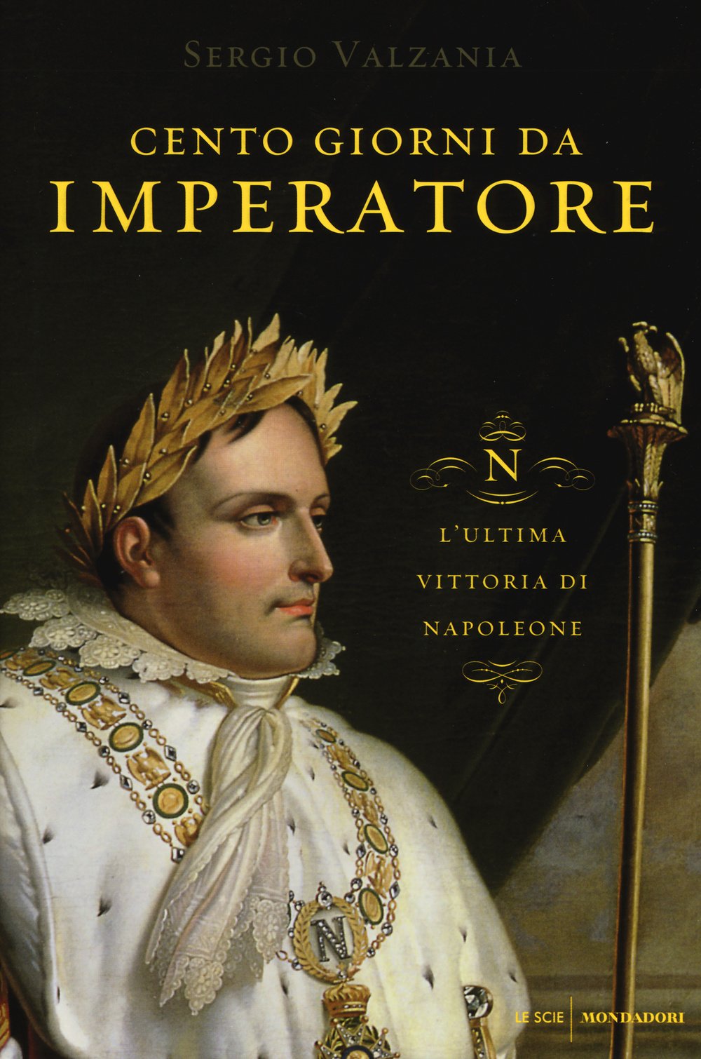 Cento giorni da imperatore. L'ultima vittoria di Napoleone (Le scie) Politics & Society