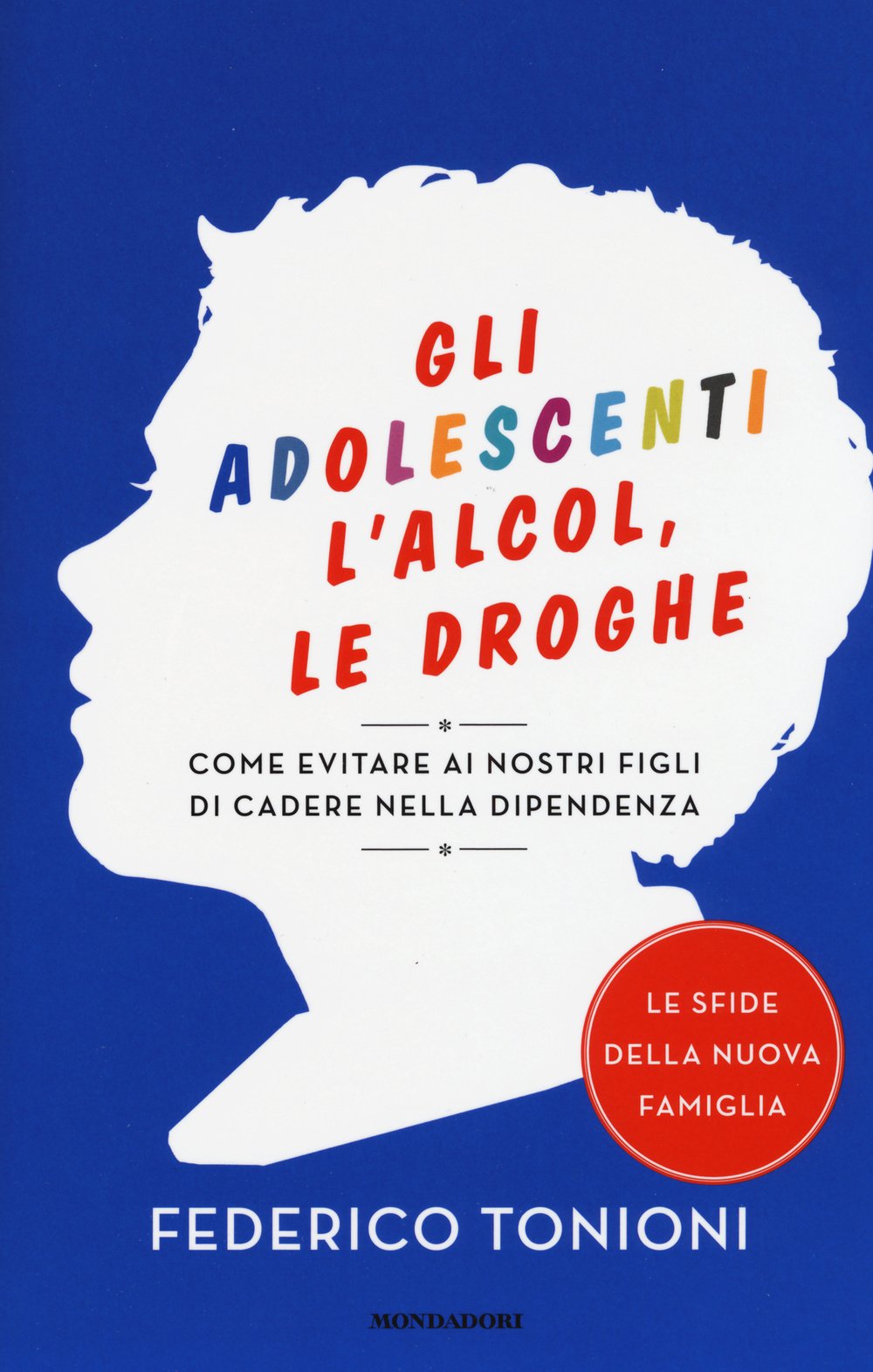 Gli adolescenti, l'alcol, le droghe. Come evitare ai nostri figli di cadere nella dipendenza book