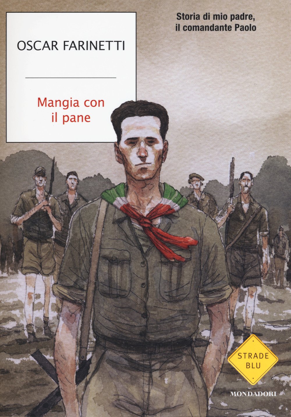 Mangia con il pane. Storia di mio padre, il comandante Paolo (Strade blu. Non Fiction) Memories