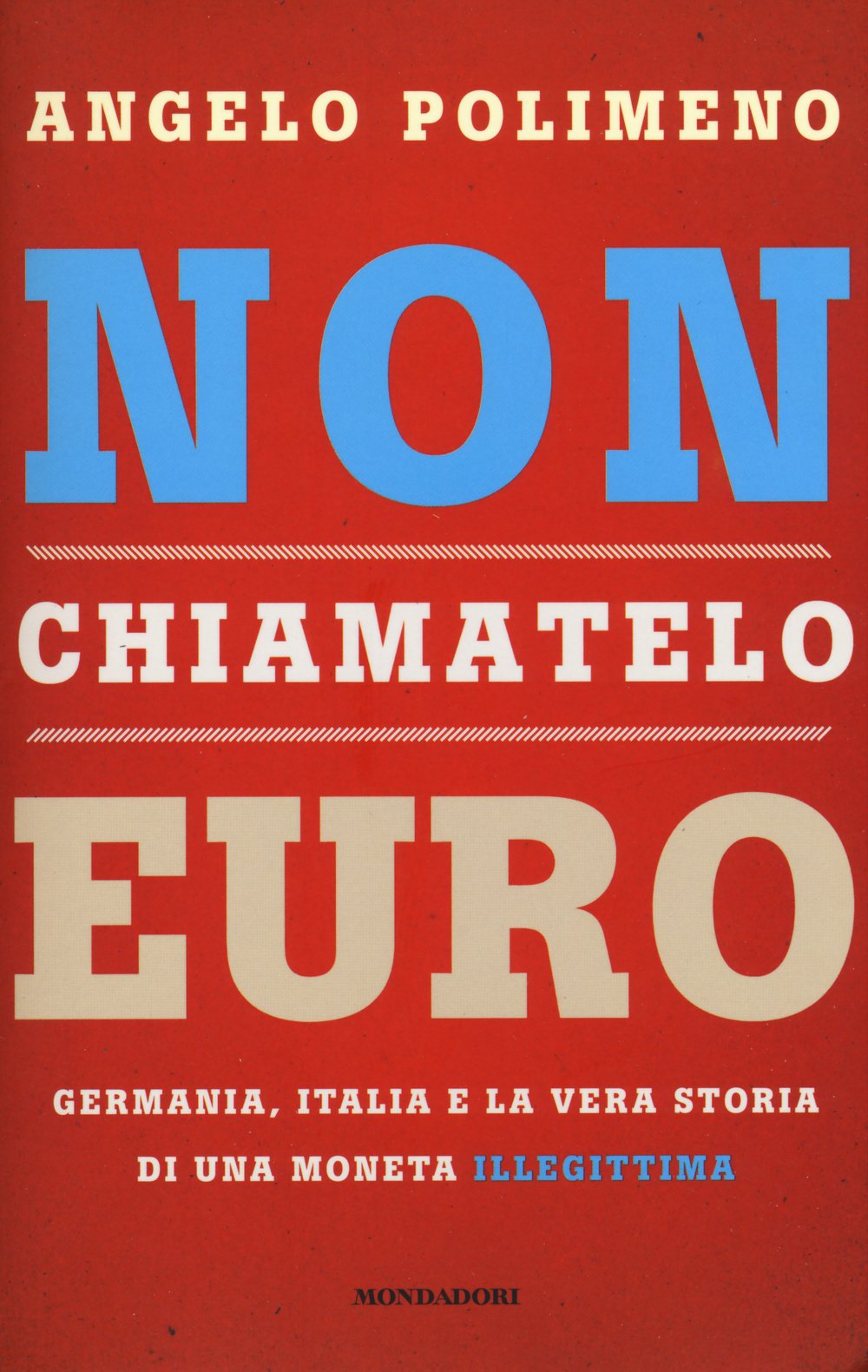 Non chiamatelo euro. Germania, Italia e la vera storia di una moneta illegittima Business, Finance & Career