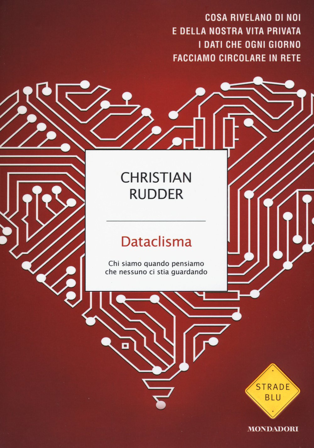 Datenclisma. Wer wir sind, wenn wir denken, dass uns niemand beobachtet (Strade blu. Non Fiction) Media & Communication