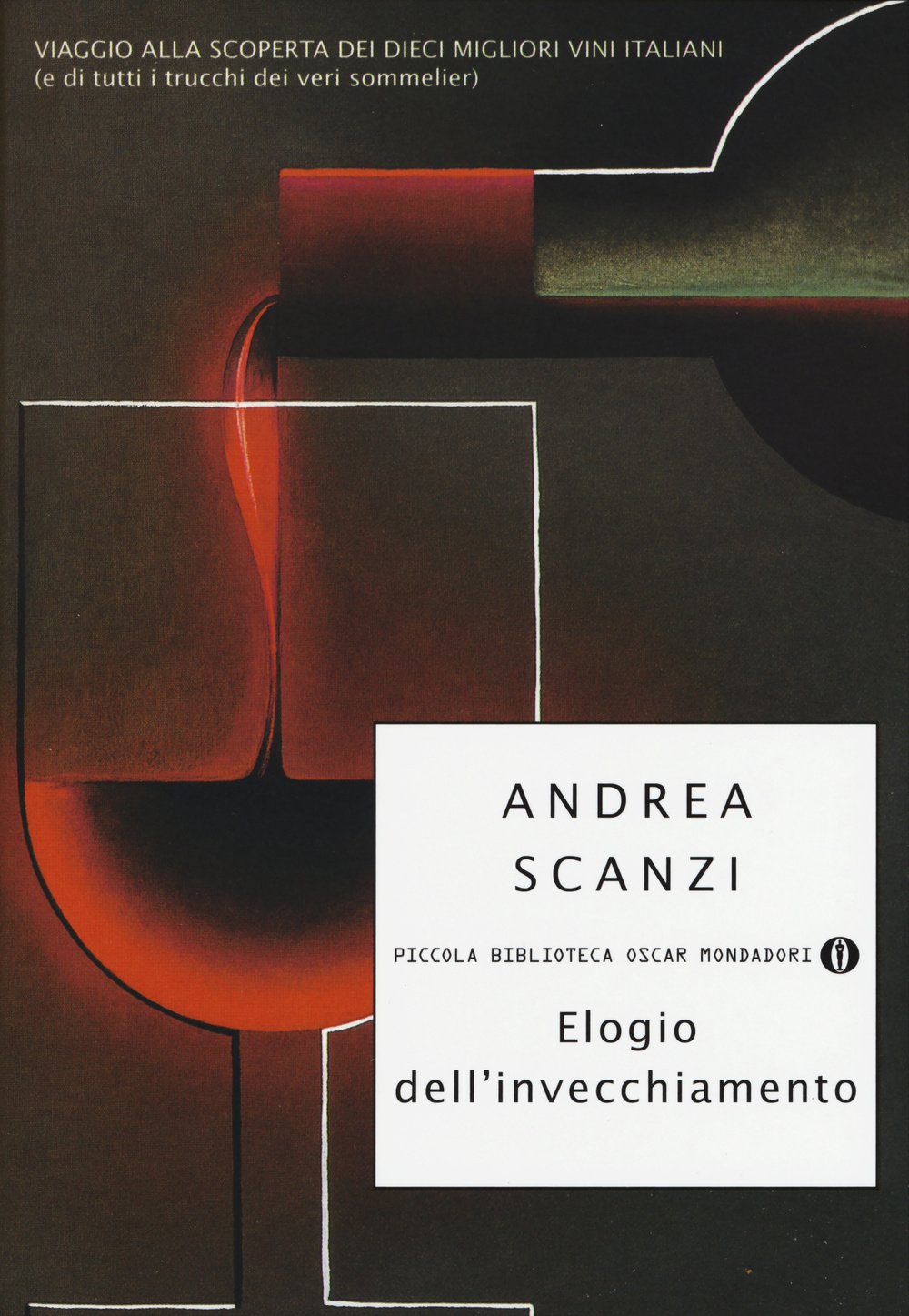 Elogio dell'invecchiamento. Viaggio alla scoperta dei dieci migliori vini italiani (e di tutti i trucchi dei veri sommelier) (Piccola biblioteca oscar, Band 755) Books