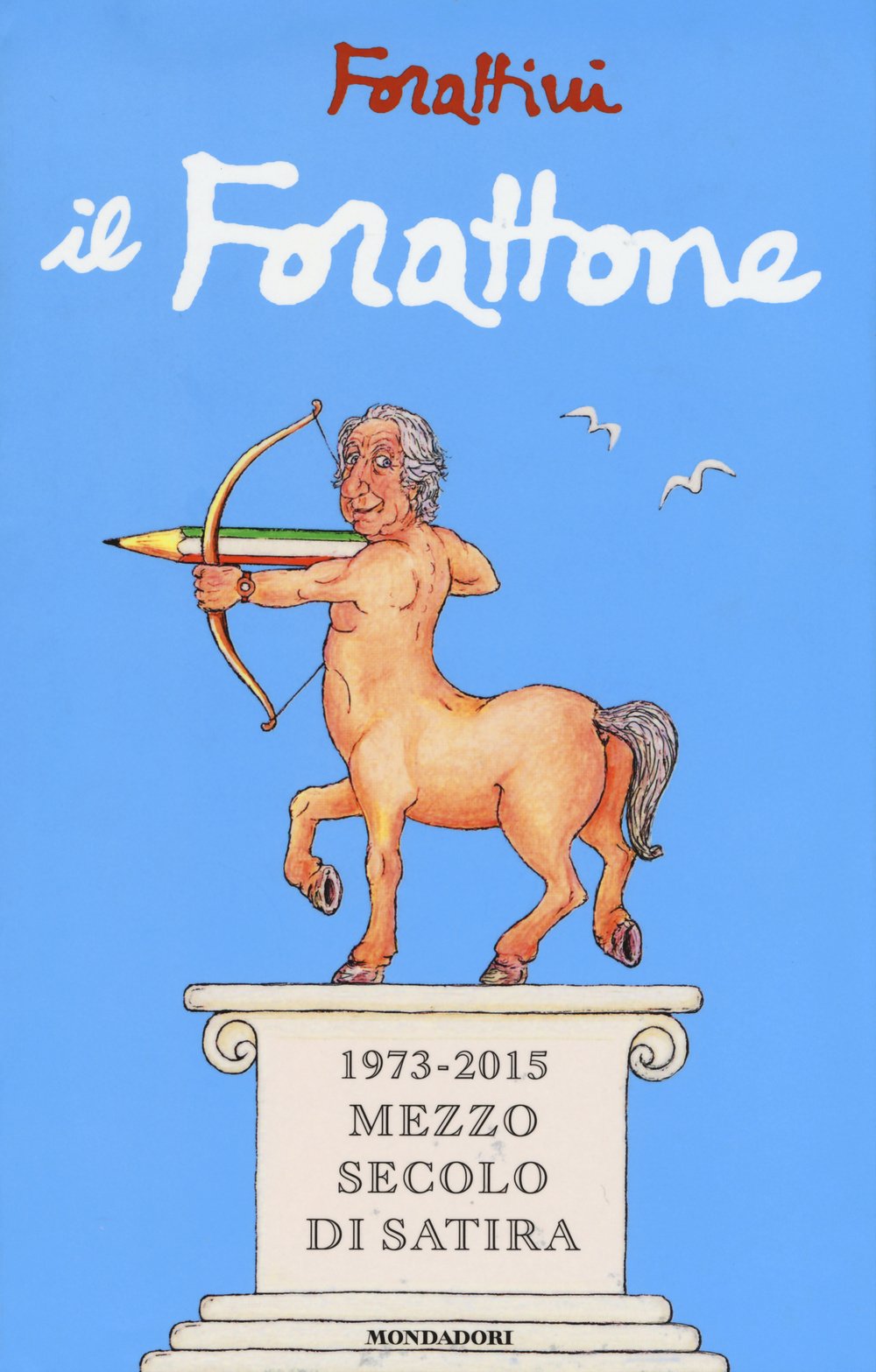 Il Forattone. (1973-2015) mezzo secolo di satira (I libri di Giorgio Forattini) Cartoons