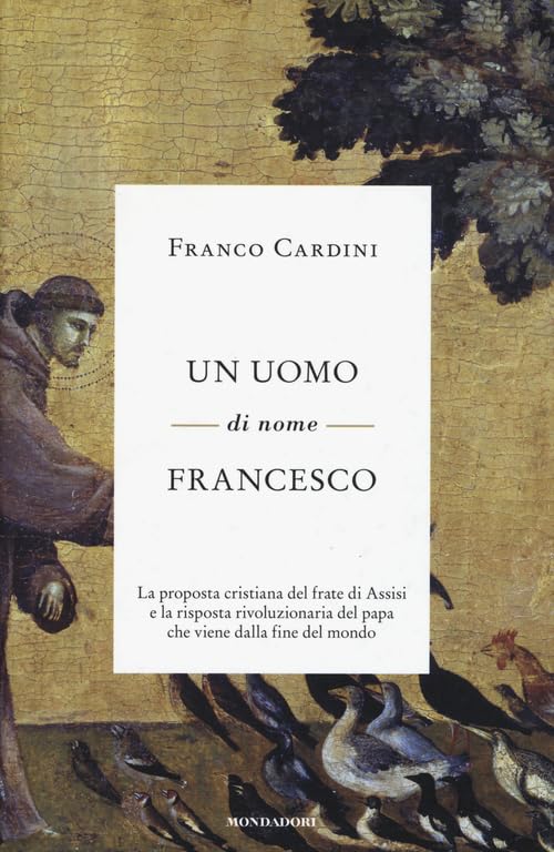 Un uomo di nome Francesco. La proposta cristiana del frate di Assisi e la risposta rivoluzionaria del papa che viene dalla fine del mondo Religion & Esotericism