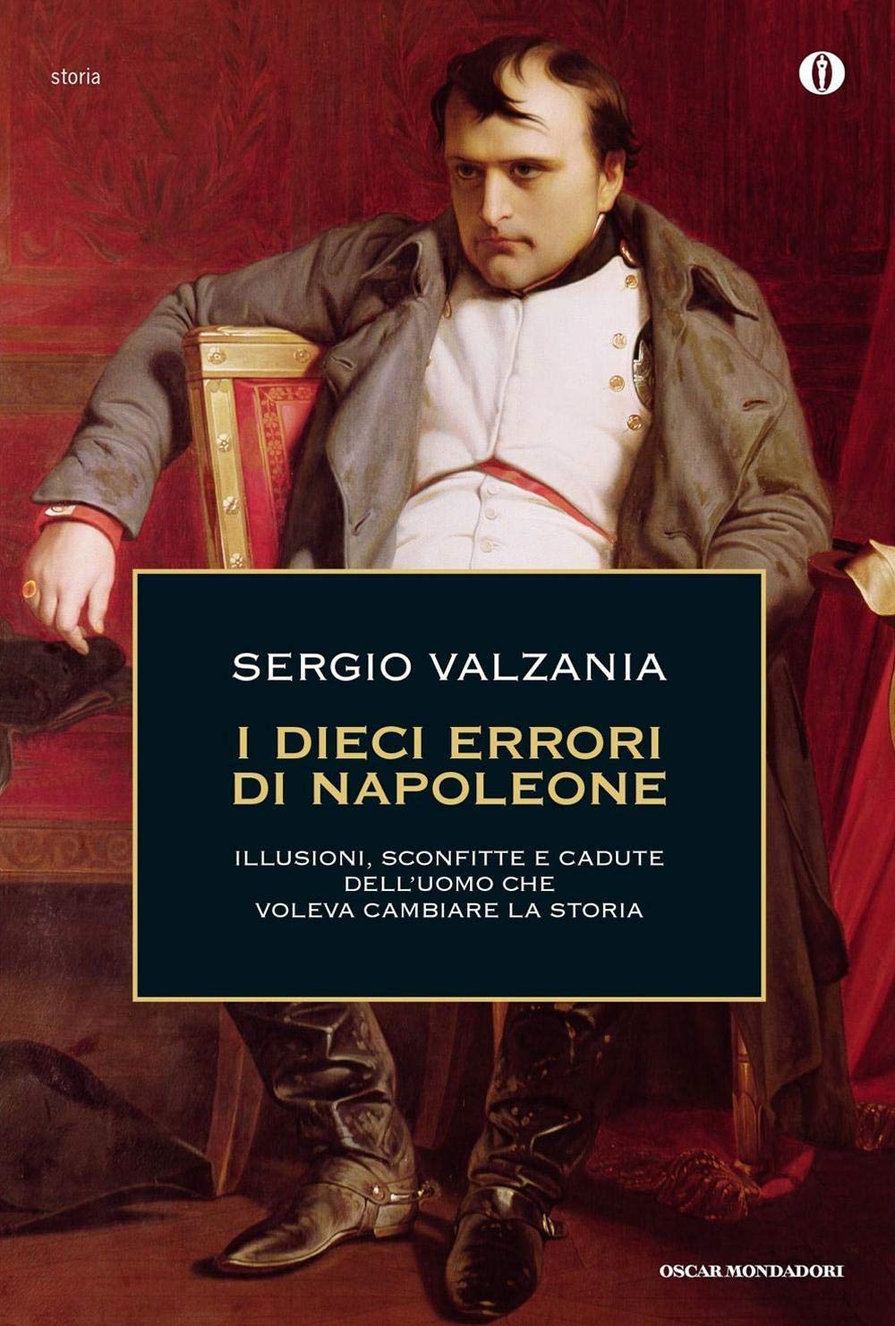 I dieci errori di Napoleone. Illusioni, sconfitte e cadute dell'uomo che voleva cambiare la storia book