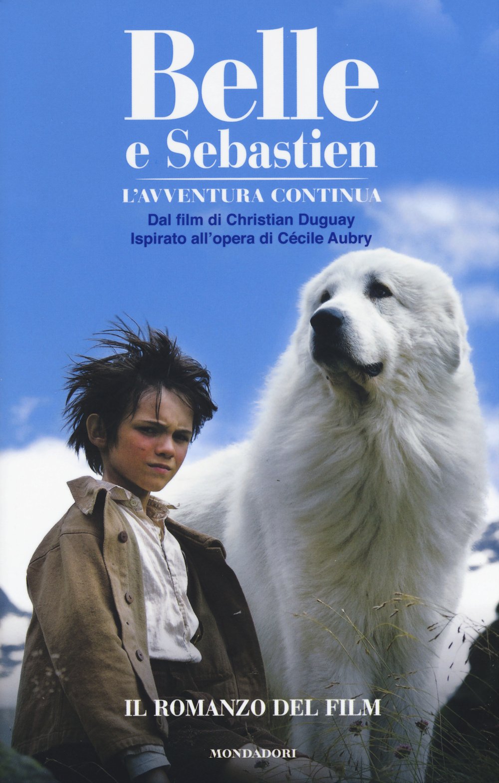 Belle e Sebastien. L'avventura continua. Il romanzo del film Novels & Short Stories