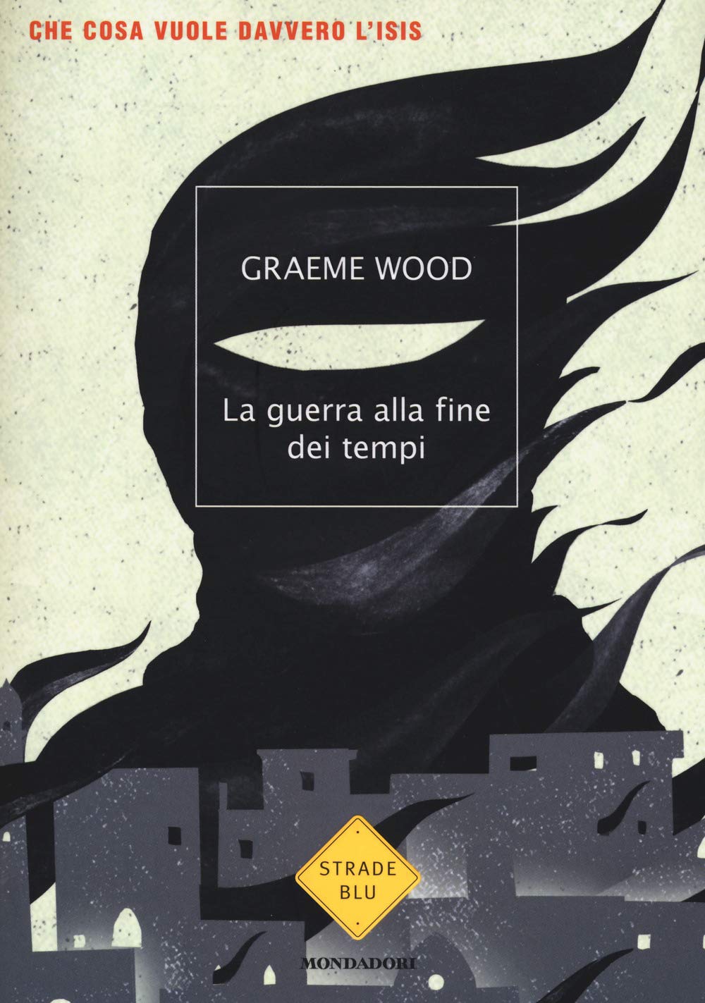 La guerra alla fine dei tempi. Che cosa vuole davvero l'ISIS (Strade blu) Religion & Esotericism