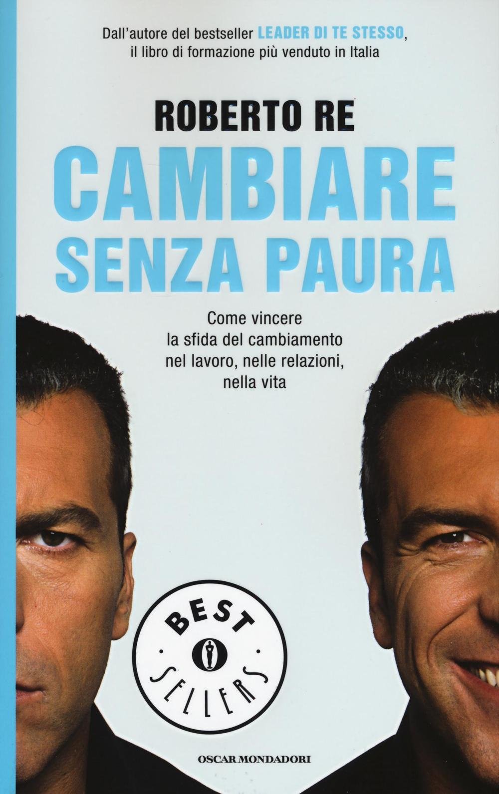 Cambiare senza paura. Come vincere la sfida del cambiamento nel lavoro, nelle relazioni, nella vita (Oscar bestsellers) Business, Finance & Career