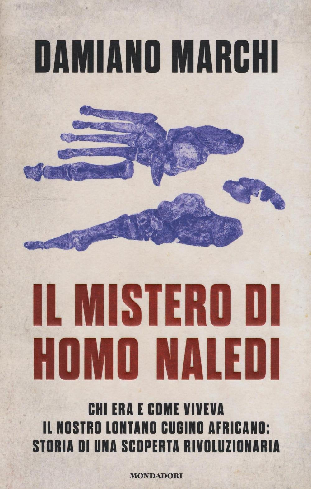 Il mistero di Homo naledi. Chi era e come viveva il nostro lontano cugino africano: storia di una scoperta rivoluzionaria Natural Sciences