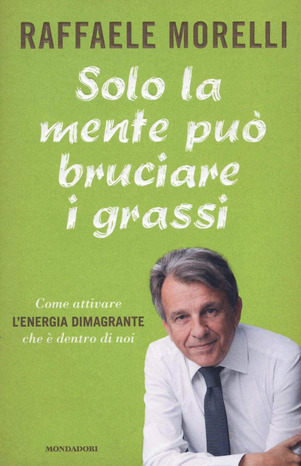 Solo la mente può bruciare i grassi. Come attivare l'energia dimagrante che è dentro di noi book