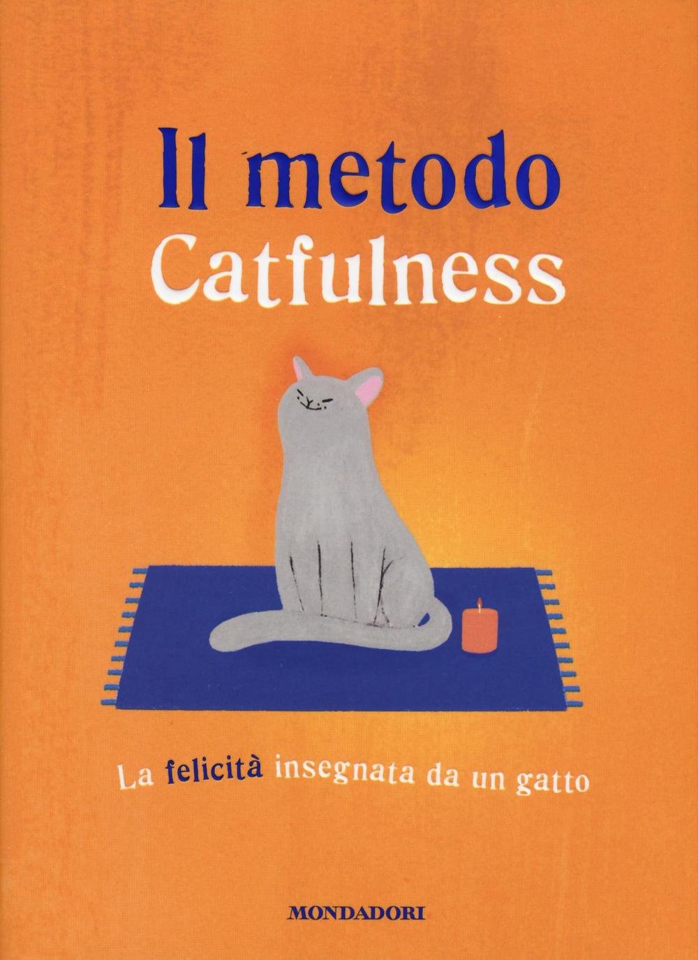 Il metodo Catfulness. La felicità insegnata da un gatto (Comefare) Pets