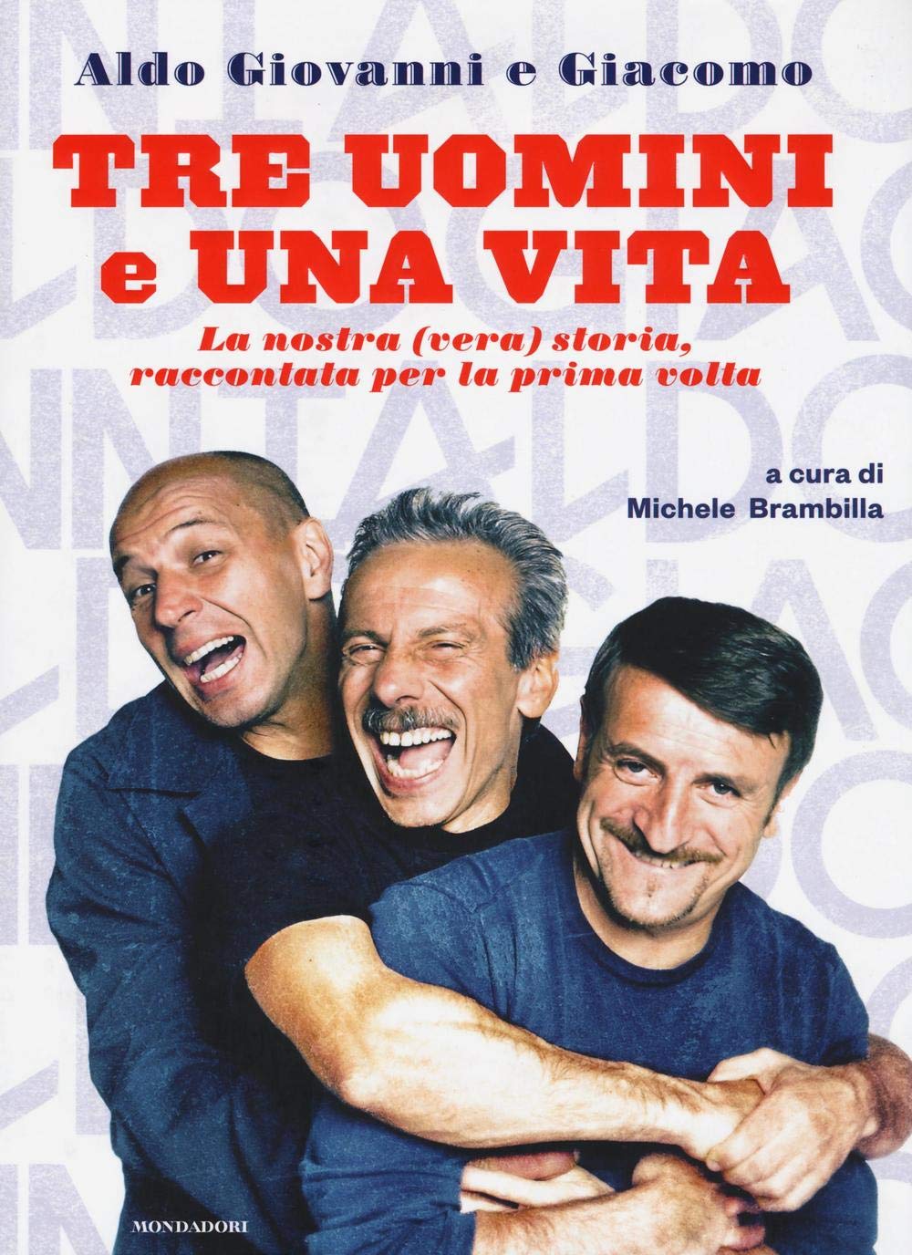 Tre uomini e una vita. La nostra (vera) storia raccontata per la prima volta Art & Literature