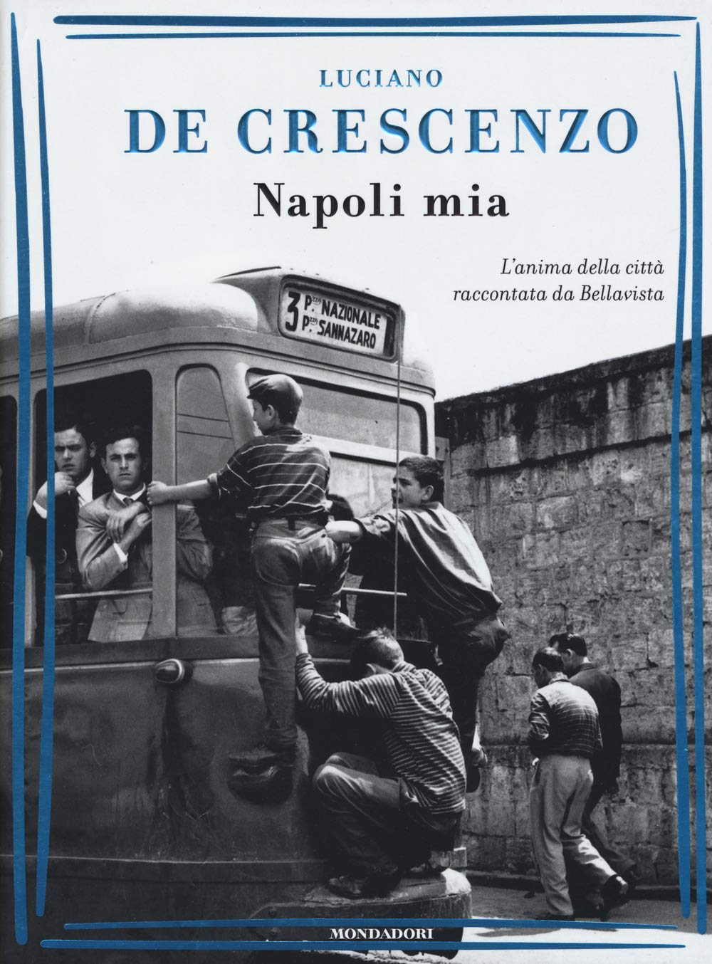 Napoli mia. L'anima della città raccontata da Bellavista (I libri di Luciano De Crescenzo) Social Sciences