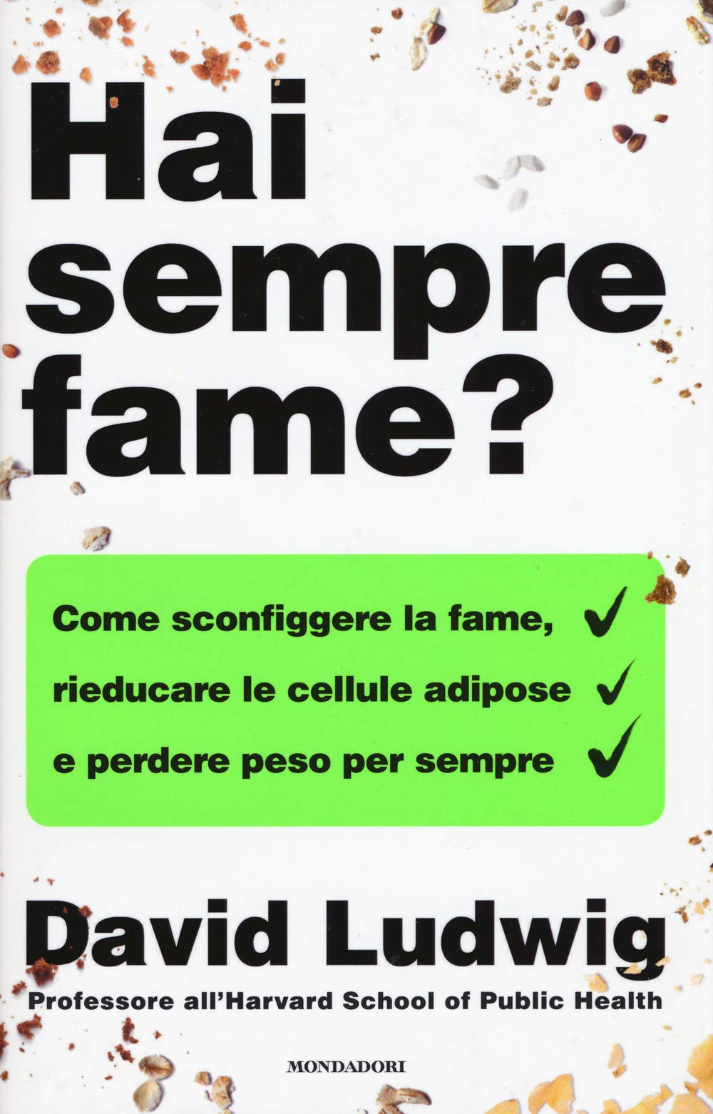 Hai sempre fame? Come sconfiggere la fame, rieducare le cellule adipose e perdere peso per sempre Medicine
