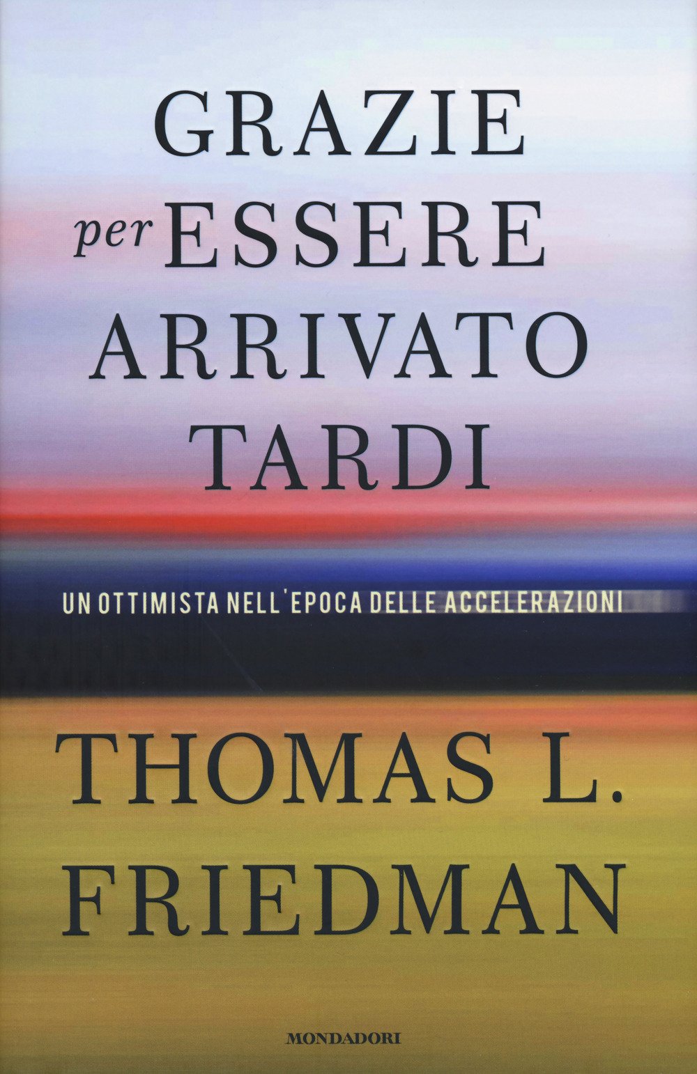 Grazie per essere arrivato tardi. Un ottimista nell'epoca delle accelerazioni (Saggi) Books