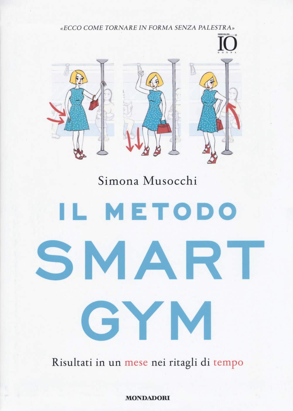 Il metodo Smart Gym. Risultati in un mese nei ritagli di tempo (Comefare) Health, Nutrition & Fitness
